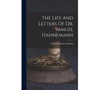 Thomas Lindsley Brad The Life And Letters Of Dr. Samuel Hahne (Copertina rigida)
