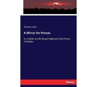 Thomas Lister A Mirror for Princes: In a letter to His Royal Highnes (Tascabile)