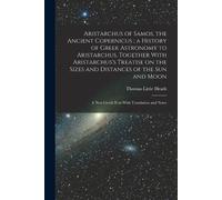 Thomas Little H Aristarchus of Samos, the Ancient Copernicus; a Hist (Tascabile)