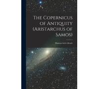 Thomas Little H The Copernicus of Antiquity (Aristarchus of S (Copertina rigida)