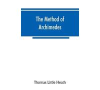 Thomas Little H The method of Archimedes, recently discovered by Hei (Tascabile)