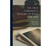 Thomas Lodge Robert Greene Th The True Chronicle History of King Le (Tascabile)