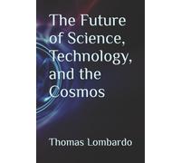 Thomas Lombardo The Future of Science, Technology, and the Cosmos (Tascabile)