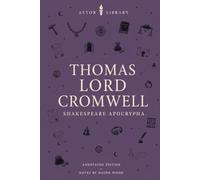 Thomas Lord Cromwell (Astor Annotated Edition): From the Shakespeare Apocrypha: Attributed to W. S., with Scene Summaries, Notes and Full Commentary