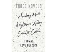 Thomas Love, Pe Three Novels - Headlong Hall -Nightmare Abbey-Crotch (Tascabile)