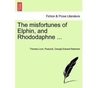 Thomas Love Peacock George Edwa The Misfortunes of Elphin, and Rhodo (Tascabile)