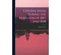 Thomas Lowe Central India During the Rebellion of 1857 and 1858 (Tascabile)