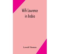 Thomas Lowell With Lawrence In Arabia (Copertina rigida)