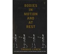 Thomas Lynch Bodies In Motion and At Rest (Tascabile)