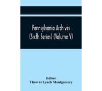 Thomas Lynch Montgome Pennsylvania Archives (Sixth Series) (Volume (Tascabile)