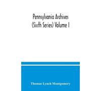 Thomas Lynch Montgomer Pennsylvania archives (Sixth Series) Volume I (Tascabile)