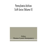Thomas Lynch Montgomer Pennsylvania archives Sixth Series (Volume II (Tascabile)