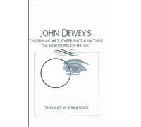 Thomas M. Alexande John Dewey's Theory of Art, Experience, and Natur (Tascabile)