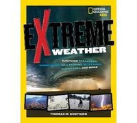 Extreme Weather: Surviving Tornadoes, Sandstorms, Hailstorms, Blizzards, Hurricanes, and More!