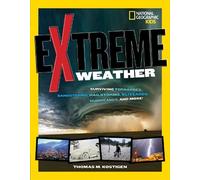 Extreme Weather: Surviving Tornadoes, Sandstorms, Hailstorms, Blizzards, Hurricanes, and More!