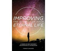Thomas M Lancaster Improving the Quality of Your Eternal Life (Tascabile)