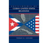 Thomas M. Leonard Encyclopedia of Cuban-United States Relations (Tascabile)