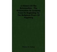 Thomas M. Linds A History Of The Reformation - The Reformation In Ge (Tascabile)