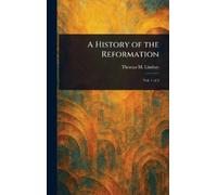 Thomas M (Thomas Martin) Lindsay A History of the Reformation (Copertina rigida)
