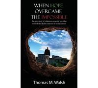 Thomas M Walsh When Hope Overcame the Impossible - An epic story of (Tascabile)