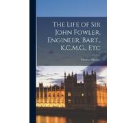 Thomas MacKay The Life of Sir John Fowler, Engineer, Bart., K (Copertina rigida)