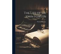 Thomas MacKay The Life of Sir John Fowler (Tascabile)