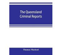 Thomas MacLeod The Queensland criminal reports (Tascabile)