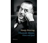 Thomas Mann: Glanz und Qual