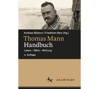 Thomas Mann-handbuch: Leben - Werk - Wirkung: Leben - Werk - Wirkung