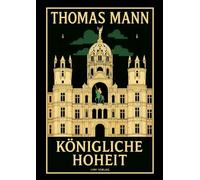 Thomas Mann: Königliche Hoheit. Neuausgabe