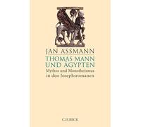 Thomas Mann und Ägypten: Mythos und Monotheismus in den Josephsromanen