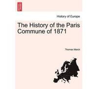 Thomas March The History of the Paris Commune of 1871 (Tascabile)