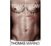Thomas Marino Tomorrow May Be Too Late (Tascabile)