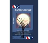 Thomas Massie: “How Thomas Massie Challenges the System, Champions Liberty, and Redefines American Politics”