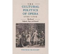 Thomas McGeary The Cultural Politics of Opera, 1720-1742 (Copertina rigida)