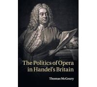 Thomas McGeary The Politics of Opera in Handel's Britain (Tascabile)