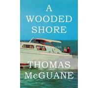 Thomas McGuane A Wooded Shore (Copertina rigida)