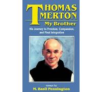 Thomas Merton My Brother: His Journey to Freedom, Compassion and Final Integration