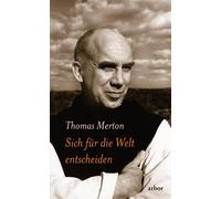 Thomas Merton Stephan Sich für die Welt entscheiden: Über Ko (Copertina rigida)