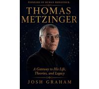 Thomas Metzinger: A Gateway to His Life, Theories, and Legacy