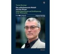 Thomas Metzinger - Das bewusste Selbstmodell und der Körper