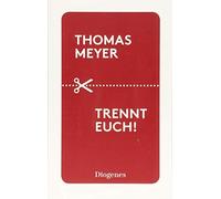 Thomas Meyer Trennt euch: Ein Essay über inkompatible Beziehungen u (Tascabile)