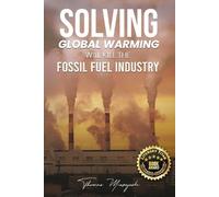 Thomas Miezejes Solving Global Warming Will Kill the Fossil Fuel Ind (Tascabile)