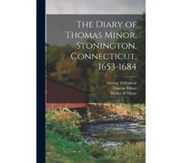 Thomas Minor Sidney H Min The Diary of Thomas Minor, Stonington, Con (Tascabile)