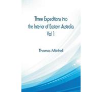 Thomas Mitchell Three Expeditions into the Interior of Eastern Austr (Tascabile)