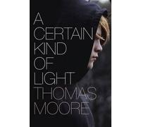 Thomas Moore A Certain Kind of Light (Tascabile)