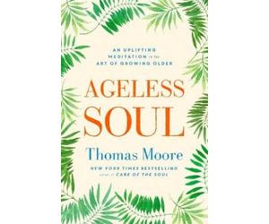 Thomas Moore Ageless Soul (Tascabile)