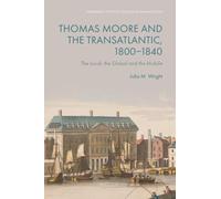 Thomas Moore and the Transatlantic, 1800-1840: The Local, the Global and the Mobile