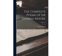Thomas Moore The Complete Poems of Sir Thomas Moore; Volume 1 (Copertina rigida)