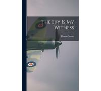 Thomas Moore The Sky Is My Witness (Copertina rigida)